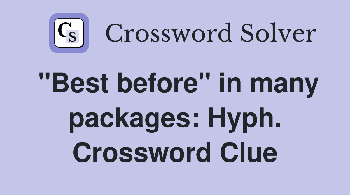 "Best before" in many packages: Hyph. Crossword Clue