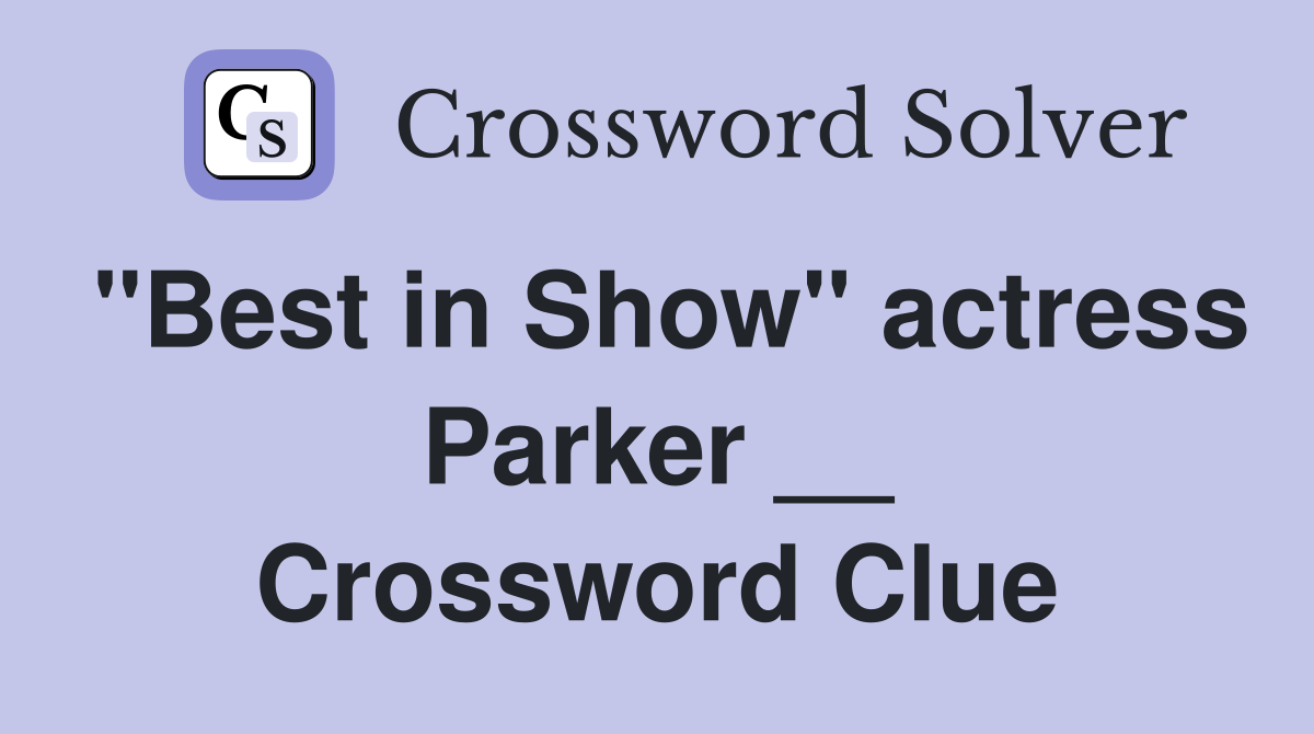 "Best in Show" actress Parker __ Crossword Clue