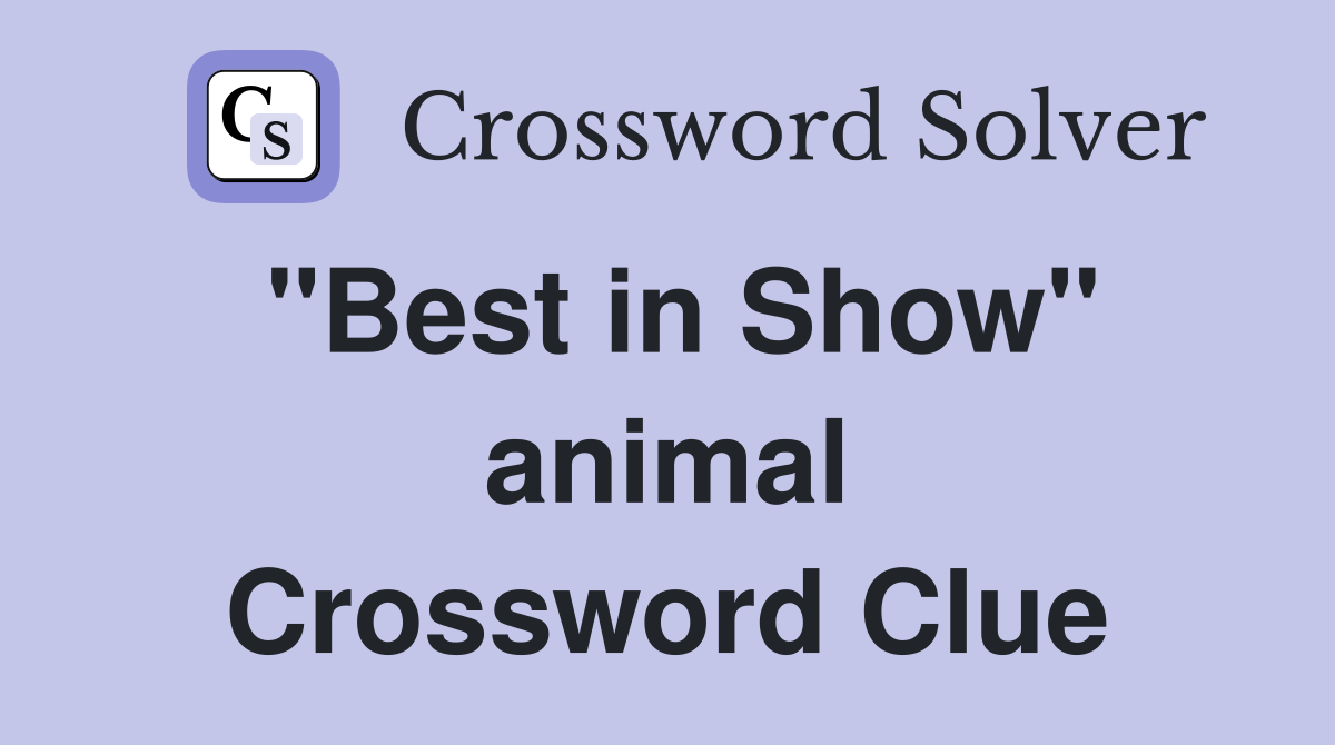 "Best in Show" animal Crossword Clue