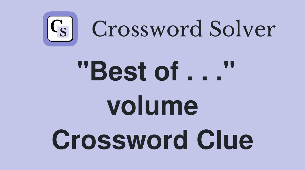 "Best of . . ." volume Crossword Clue
