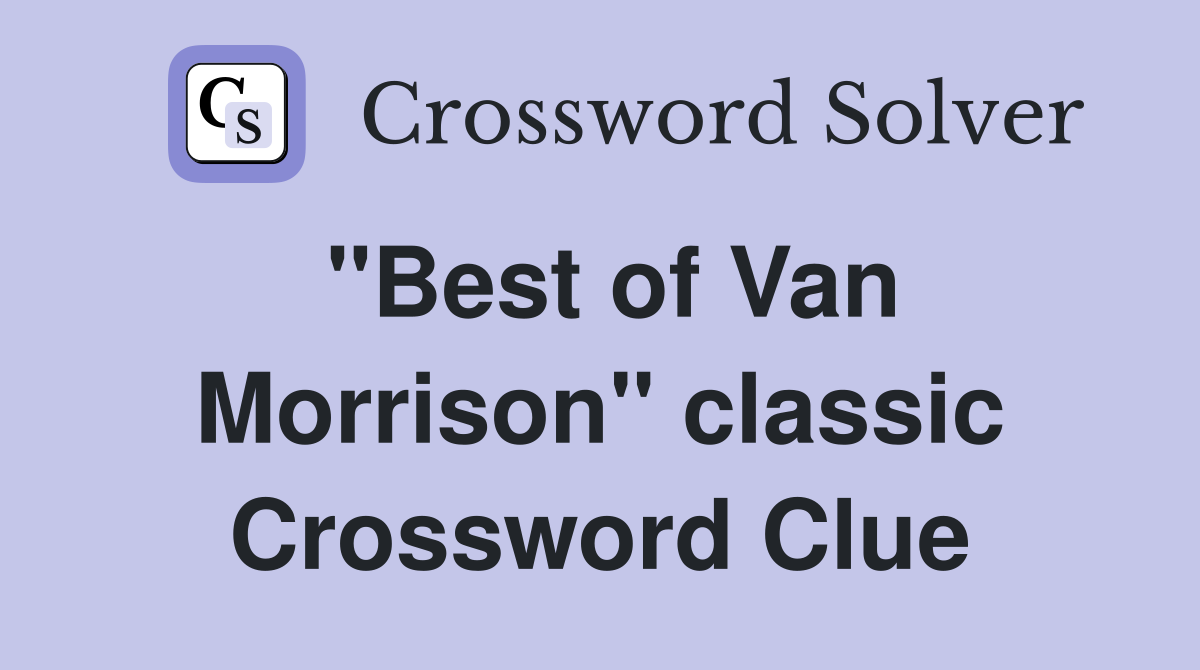"Best of Van Morrison" classic Crossword Clue