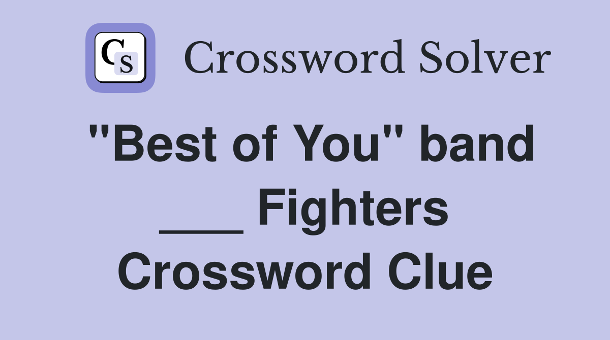 "Best of You" band ___ Fighters Crossword Clue