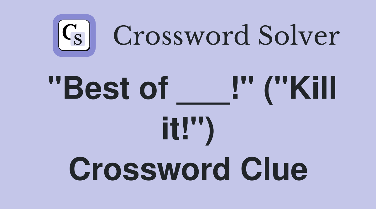"Best of ___!" ("Kill it!") Crossword Clue