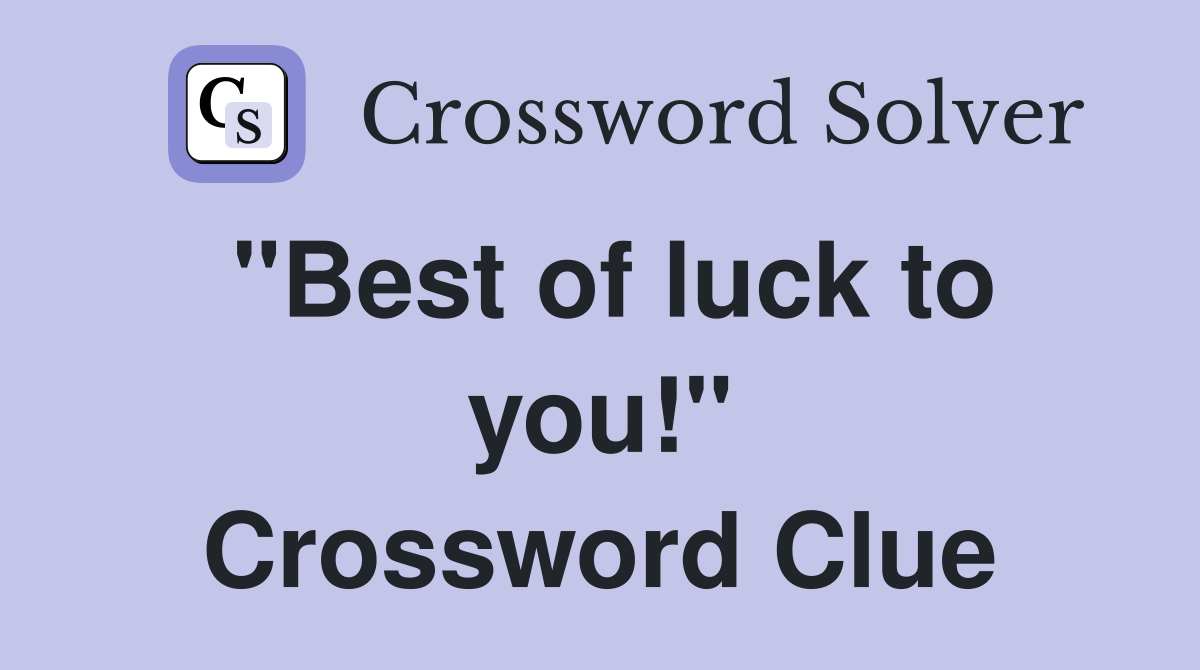 "Best of luck to you!" Crossword Clue