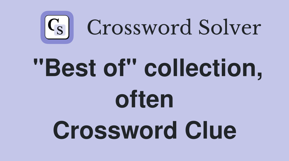 "Best of" collection, often Crossword Clue