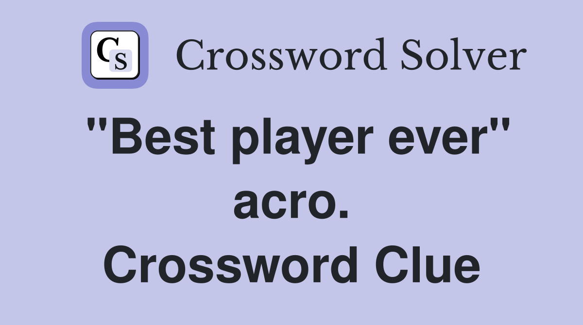 "Best player ever" acro. Crossword Clue