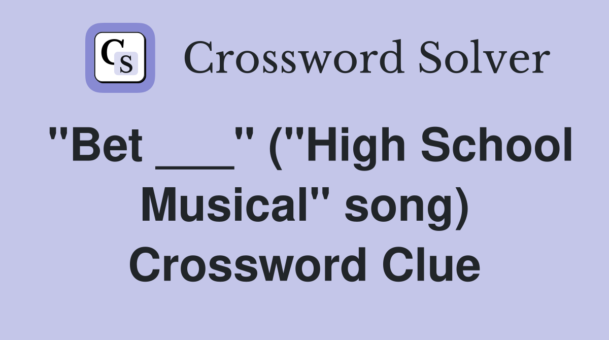 "Bet ___" ("High School Musical" song) Crossword Clue