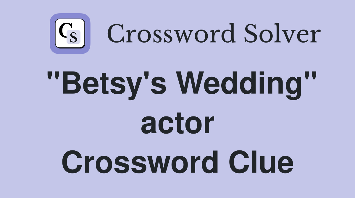 "Betsy's Wedding" actor Crossword Clue