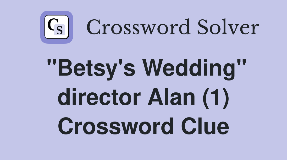 "Betsy's Wedding" director Alan (1) Crossword Clue