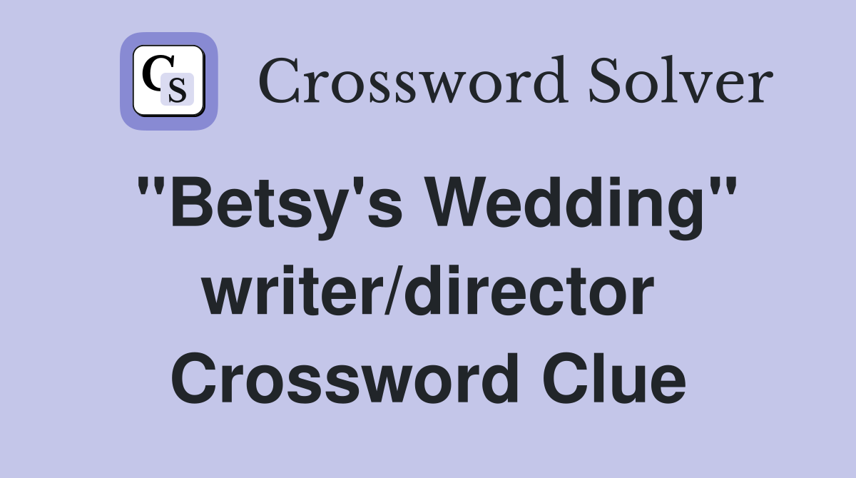 "Betsy's Wedding" writer/director Crossword Clue