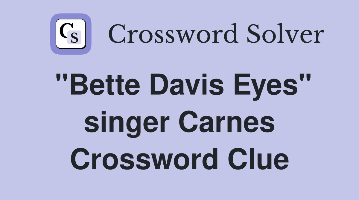 "Bette Davis Eyes" singer Carnes Crossword Clue