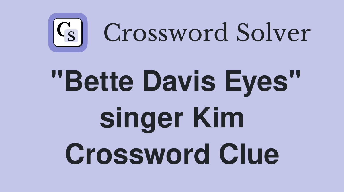"Bette Davis Eyes" singer Kim Crossword Clue