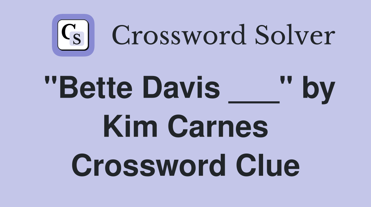 "Bette Davis ___" by Kim Carnes Crossword Clue