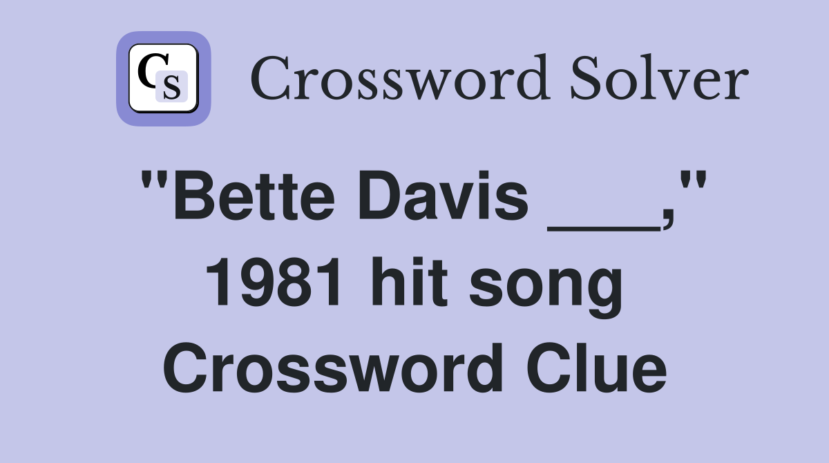 "Bette Davis ___," 1981 hit song Crossword Clue