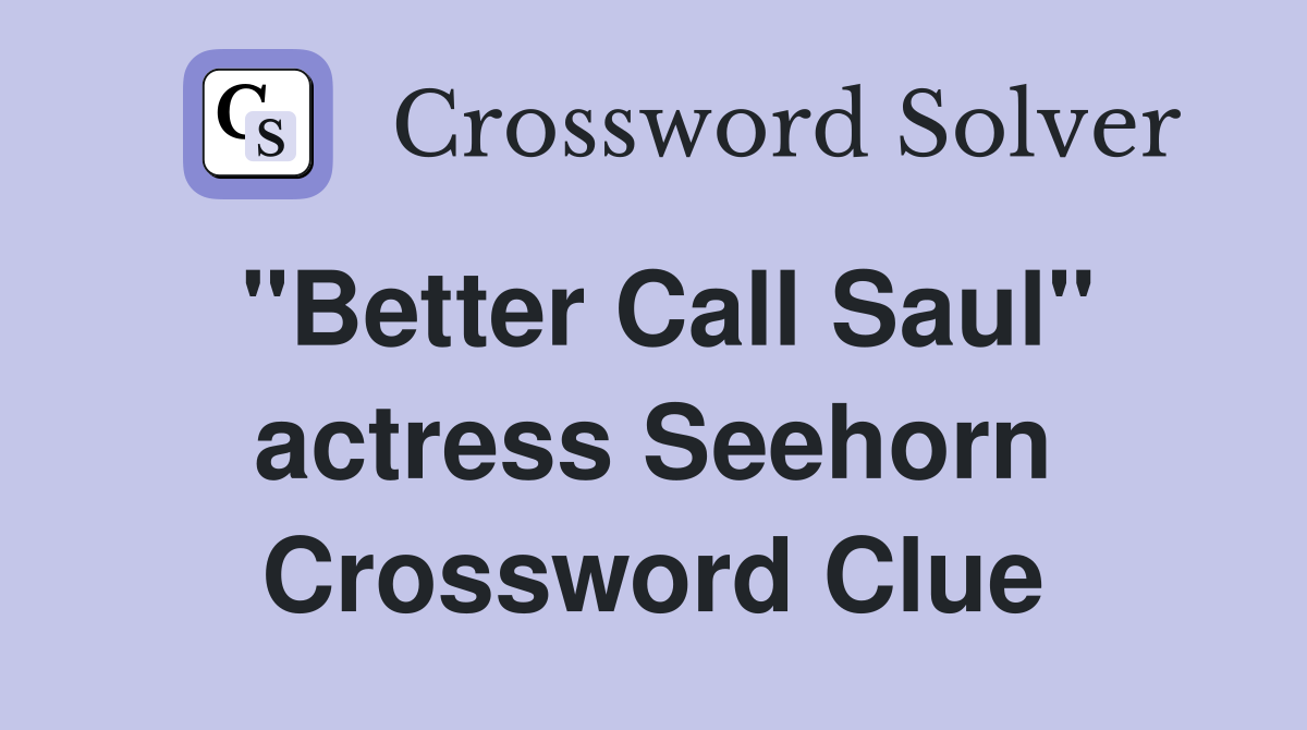 "Better Call Saul" actress Seehorn Crossword Clue
