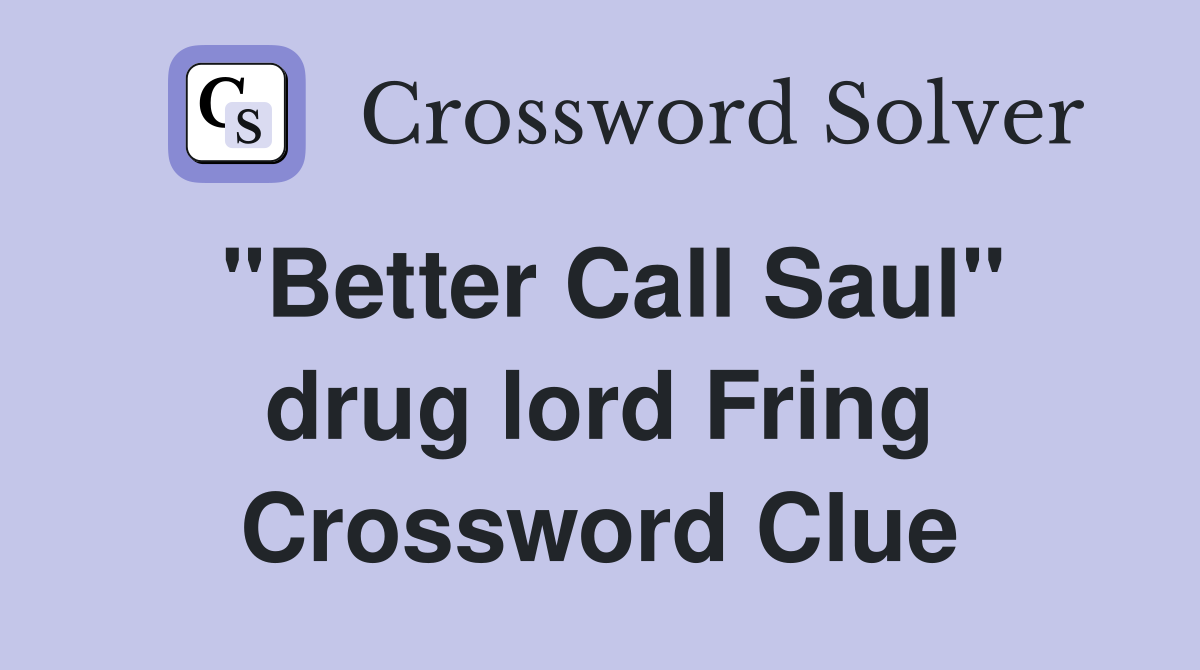 "Better Call Saul" drug lord Fring Crossword Clue