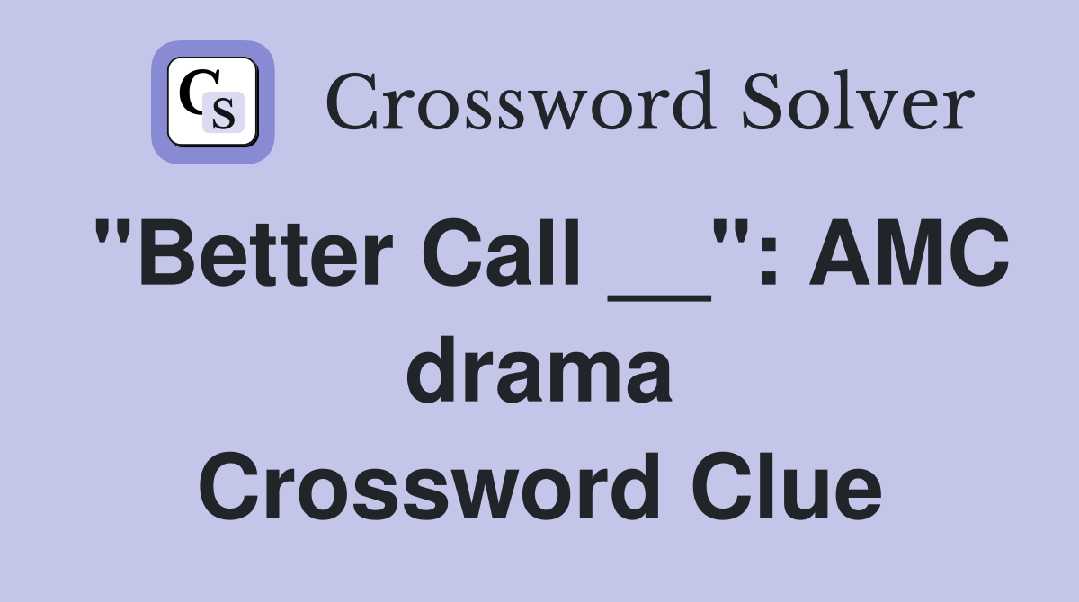 "Better Call __": AMC drama Crossword Clue