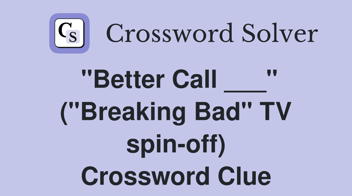 "Better Call ___" ("Breaking Bad" TV spin-off) Crossword Clue