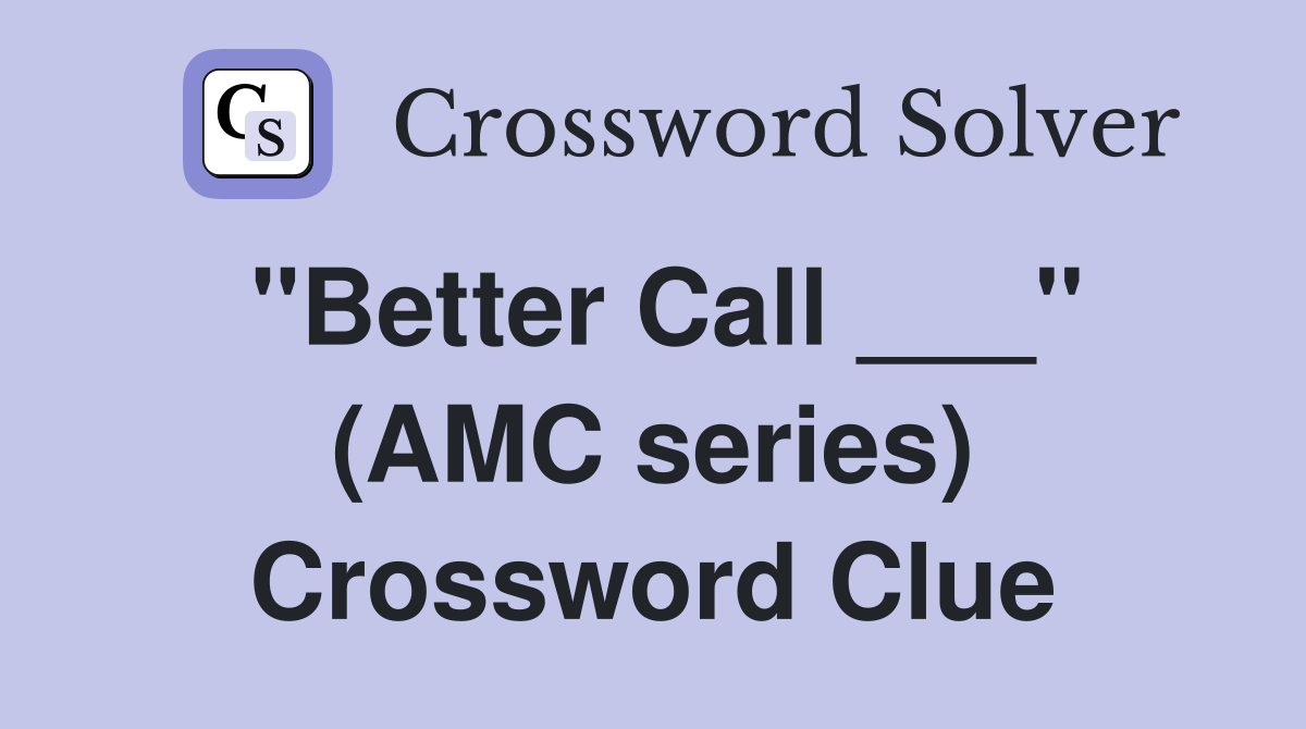 "Better Call ___" (AMC series) Crossword Clue