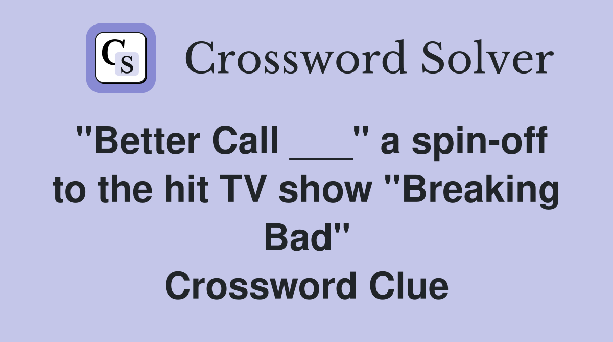 "Better Call ___" a spin-off to the hit TV show "Breaking Bad" Crossword Clue