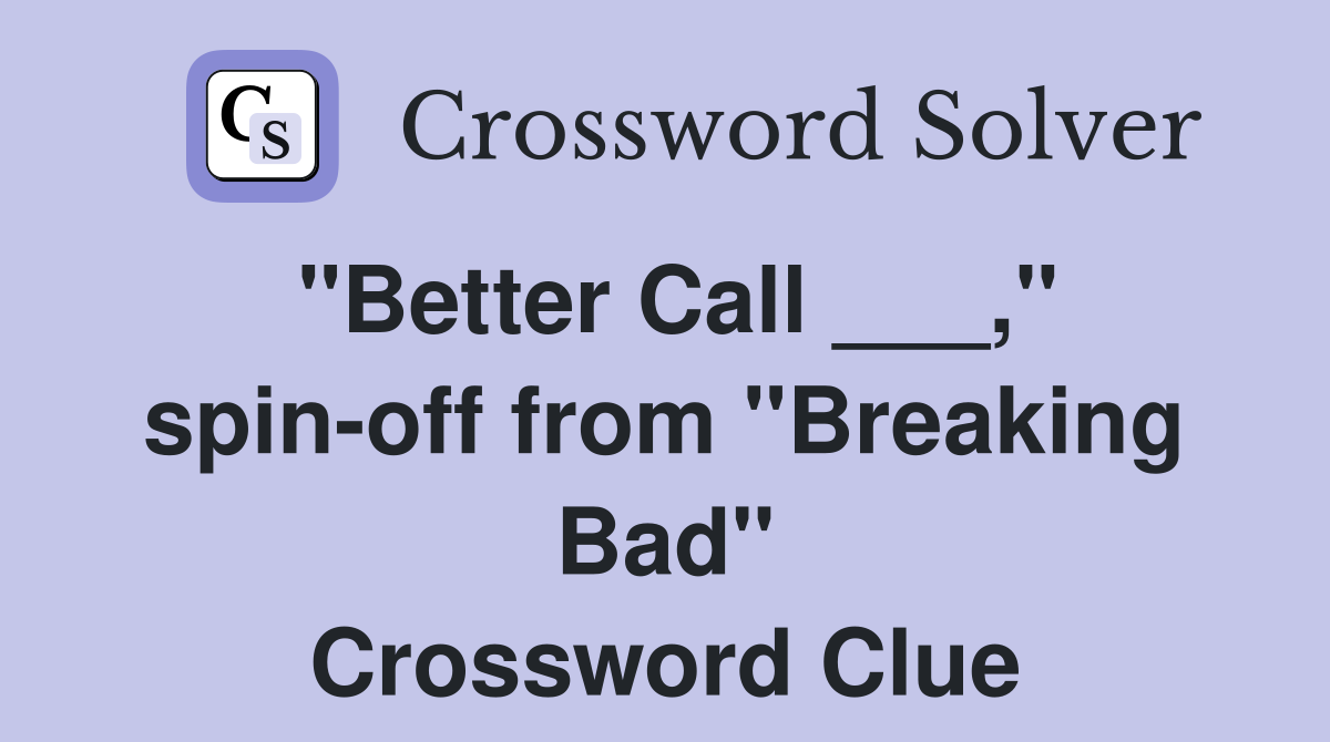 "Better Call ___," spin-off from "Breaking Bad" Crossword Clue