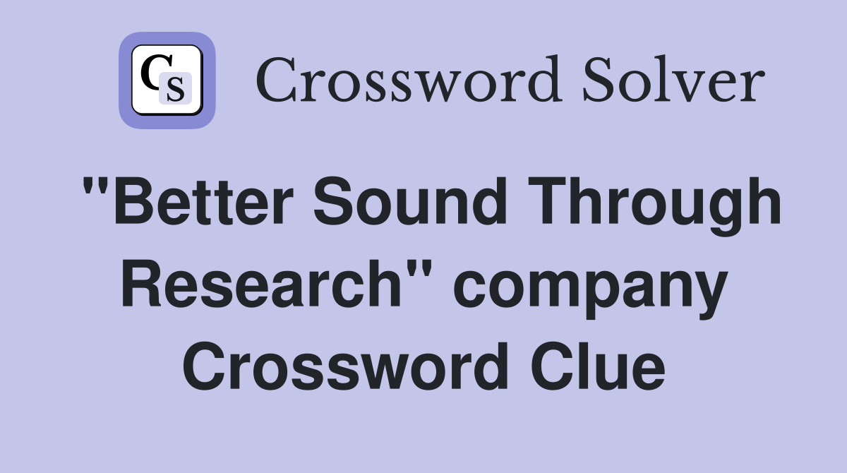 "Better Sound Through Research" company Crossword Clue