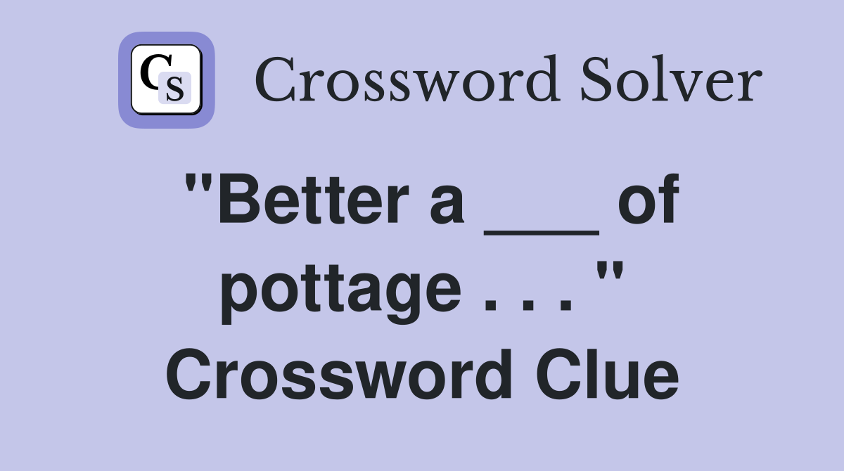 "Better a ___ of pottage . . . " Crossword Clue