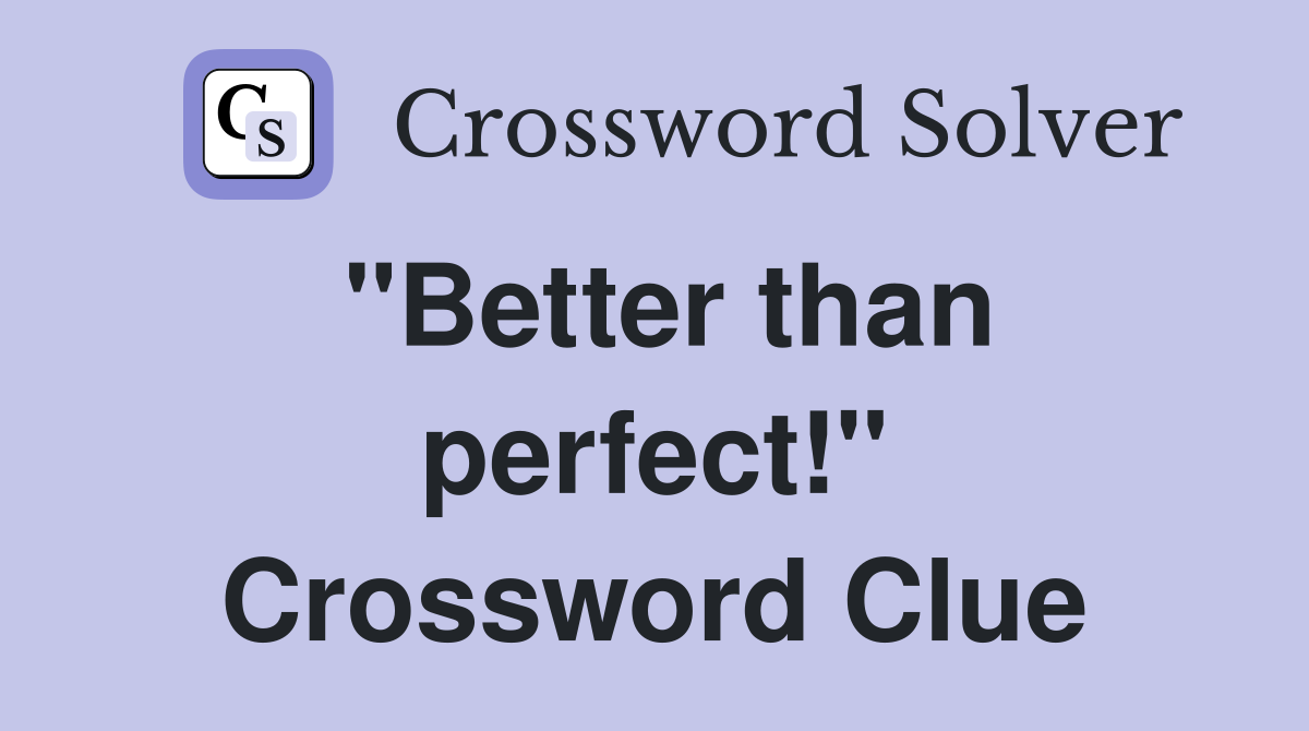 "Better than perfect!" Crossword Clue