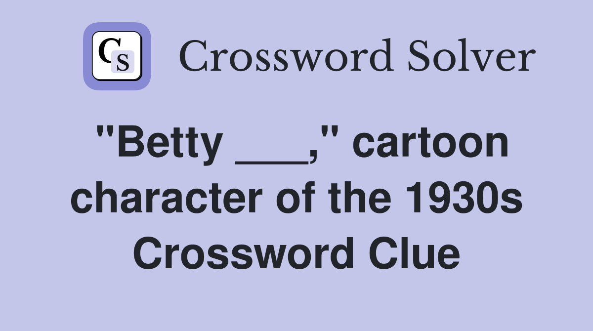 "Betty ___," cartoon character of the 1930s Crossword Clue