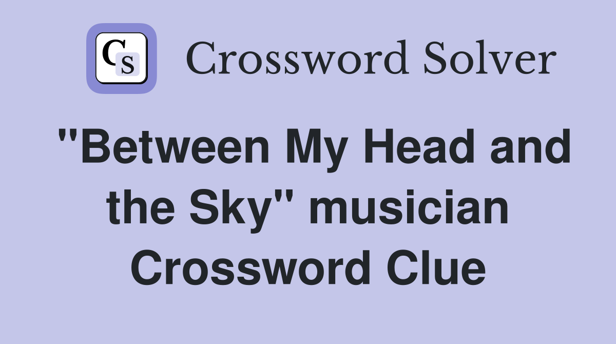 "Between My Head and the Sky" musician Crossword Clue