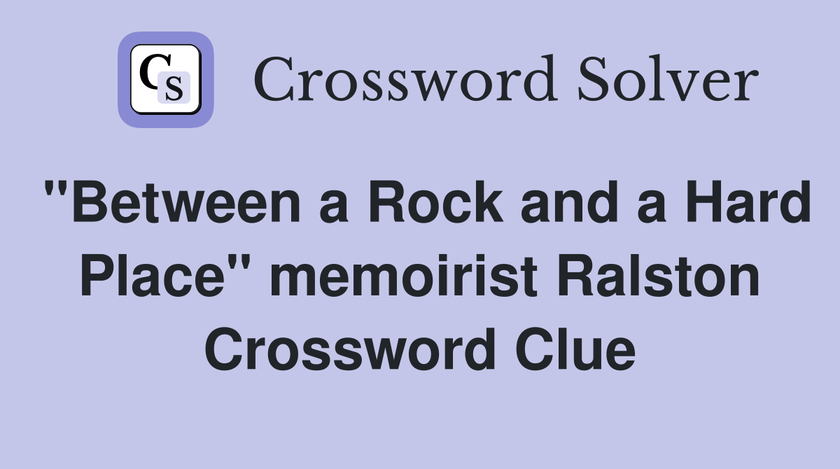 "Between a Rock and a Hard Place" memoirist Ralston Crossword Clue