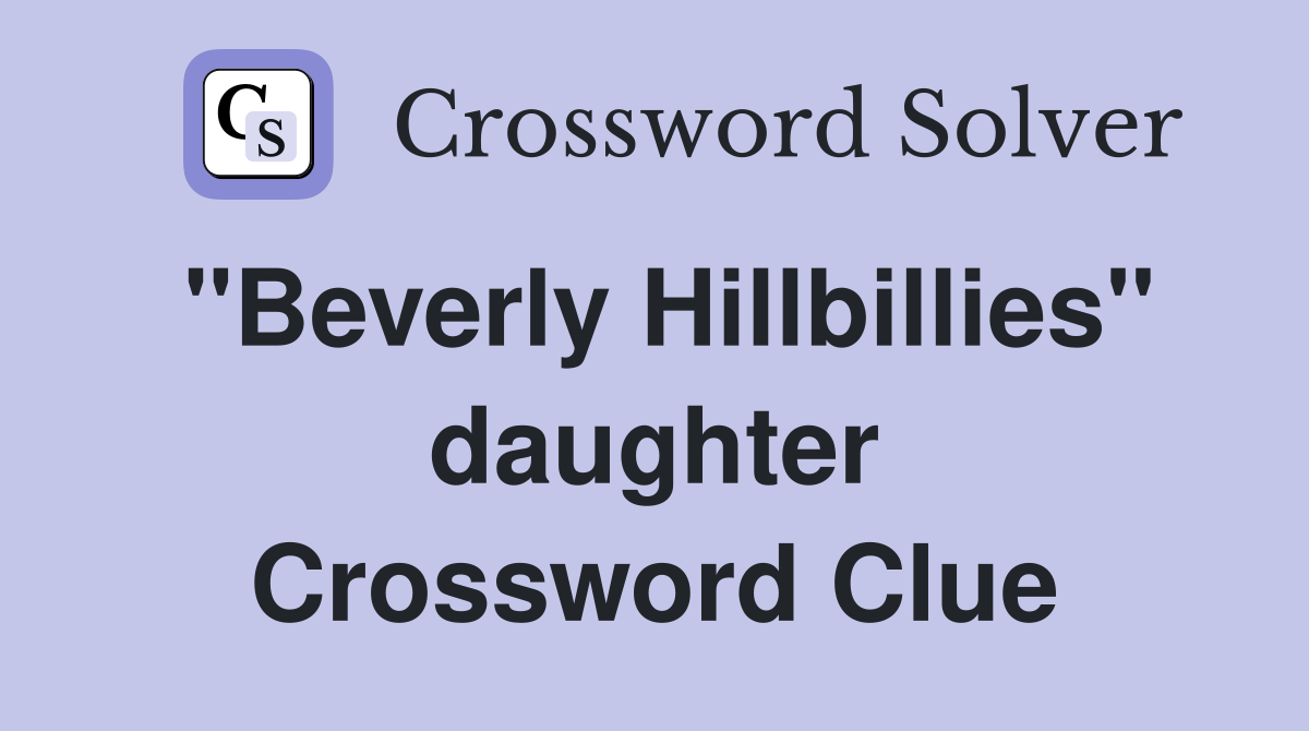"Beverly Hillbillies" daughter Crossword Clue