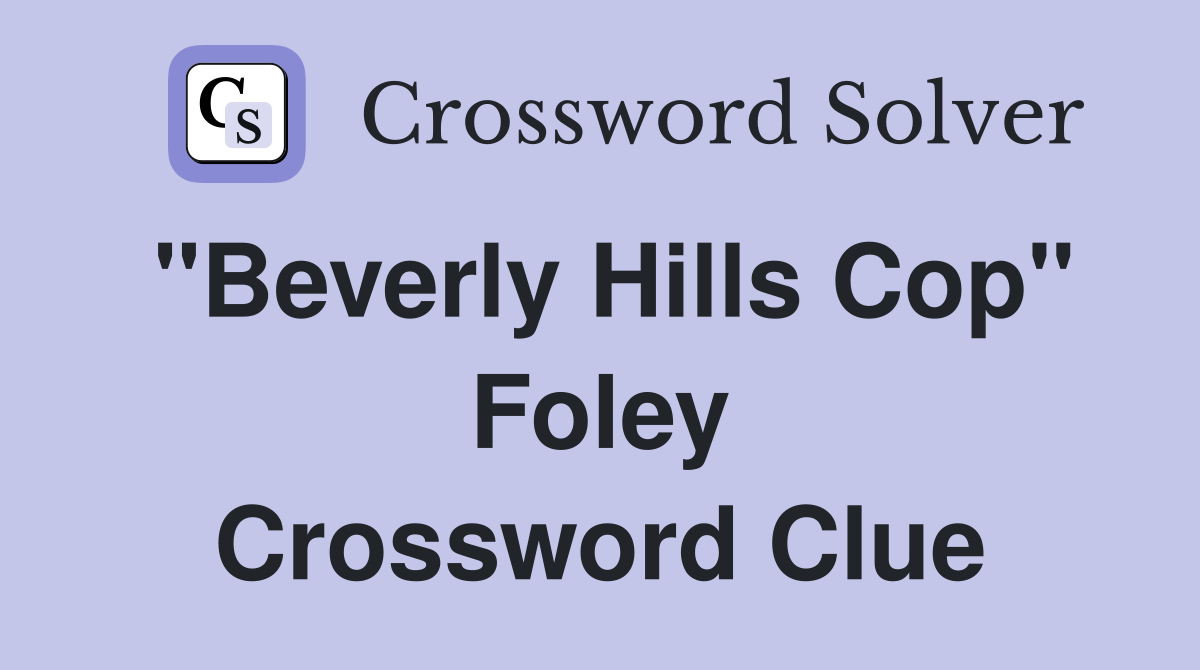 "Beverly Hills Cop" Foley Crossword Clue