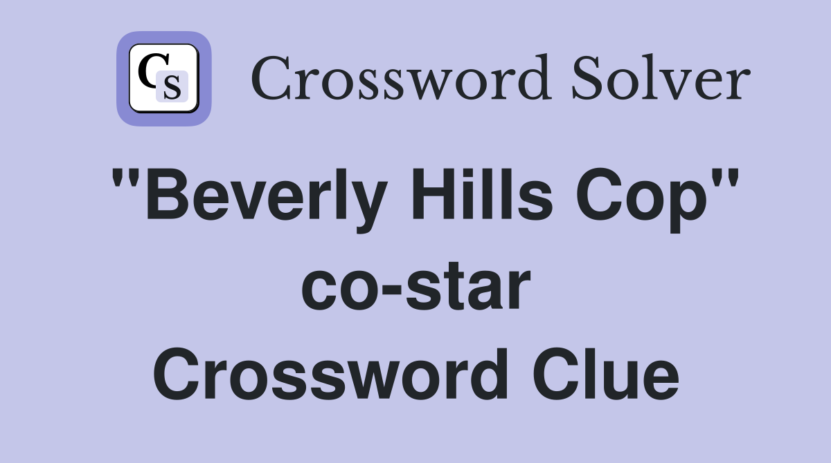 "Beverly Hills Cop" co-star Crossword Clue