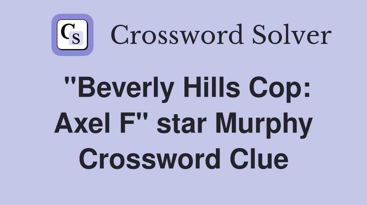 "Beverly Hills Cop: Axel F" star Murphy Crossword Clue