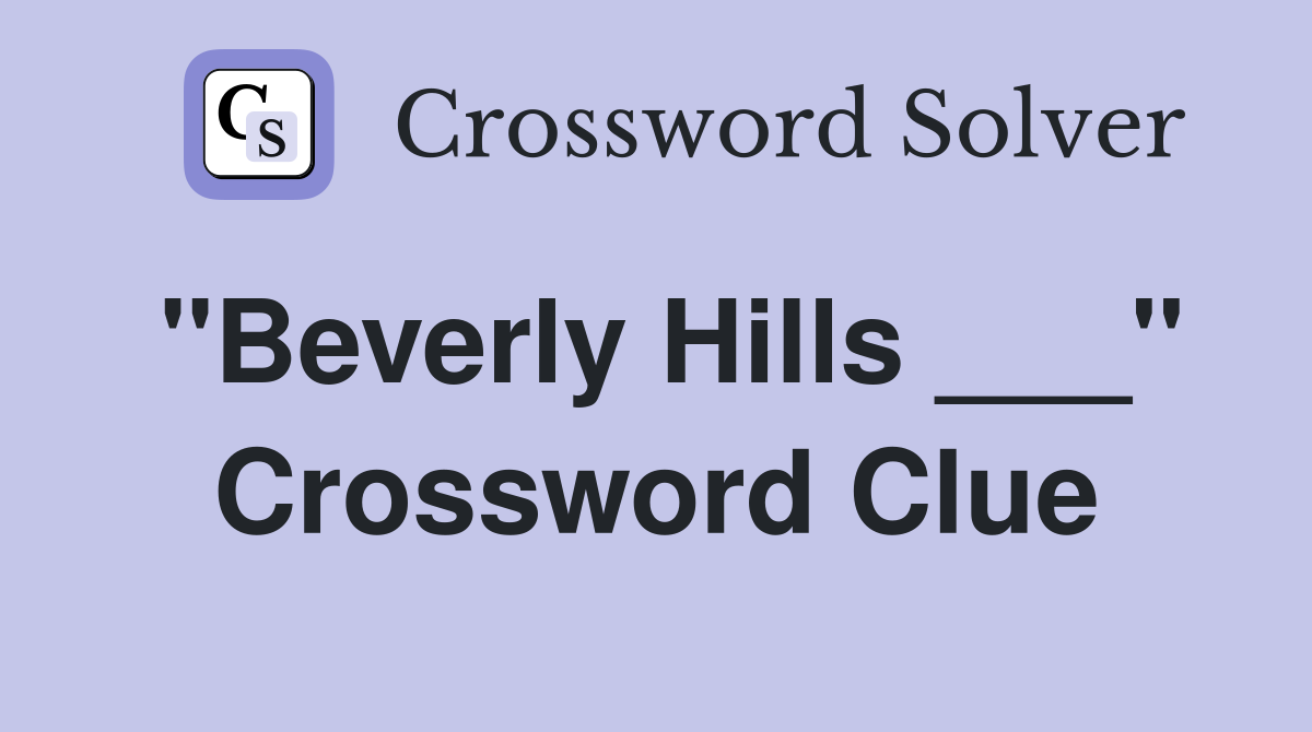 "Beverly Hills ___" Crossword Clue