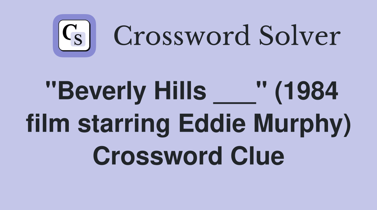 "Beverly Hills ___" (1984 film starring Eddie Murphy) Crossword Clue