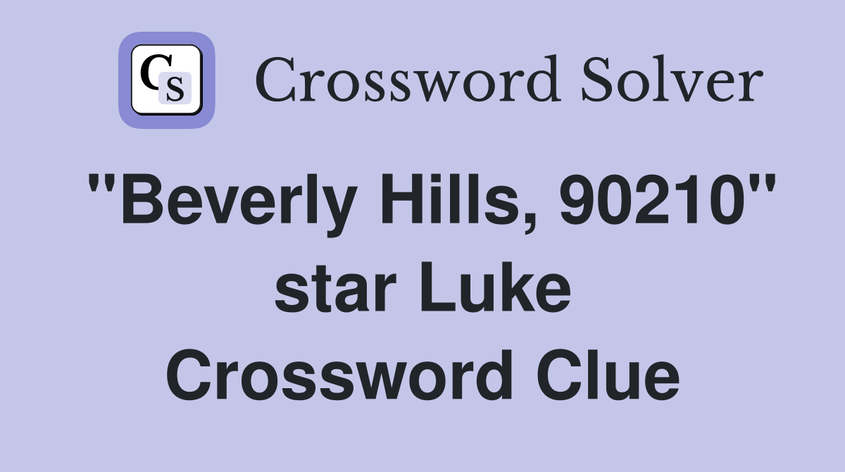 "Beverly Hills, 90210" star Luke Crossword Clue