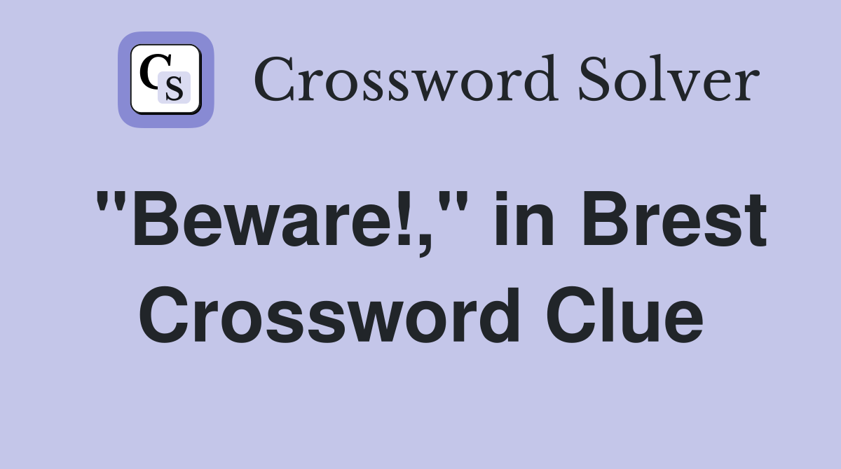 "Beware!," in Brest Crossword Clue