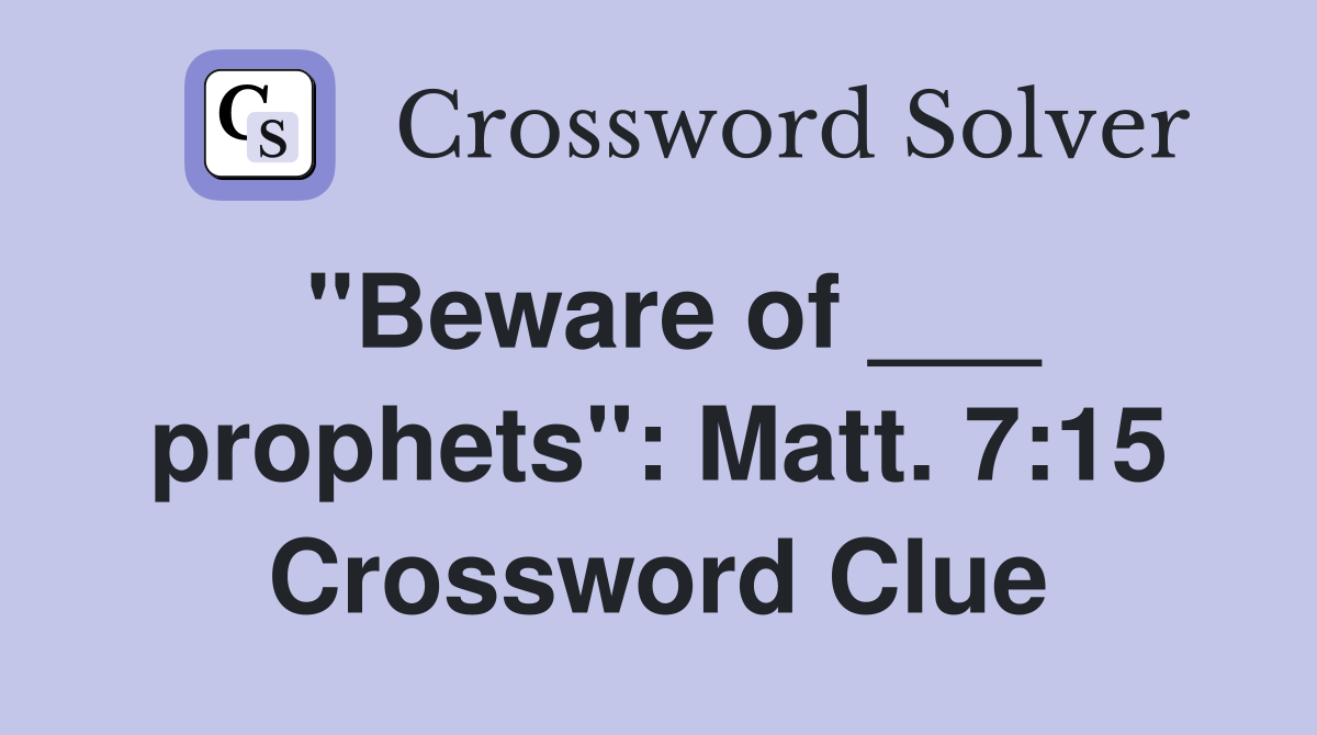 "Beware of ___ prophets": Matt. 7:15 Crossword Clue