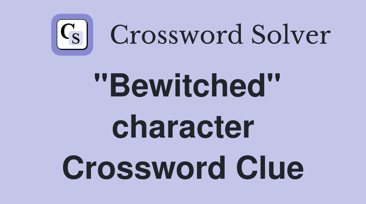 "Bewitched" character Crossword Clue