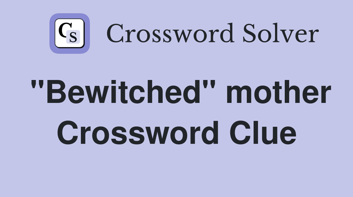 "Bewitched" mother Crossword Clue