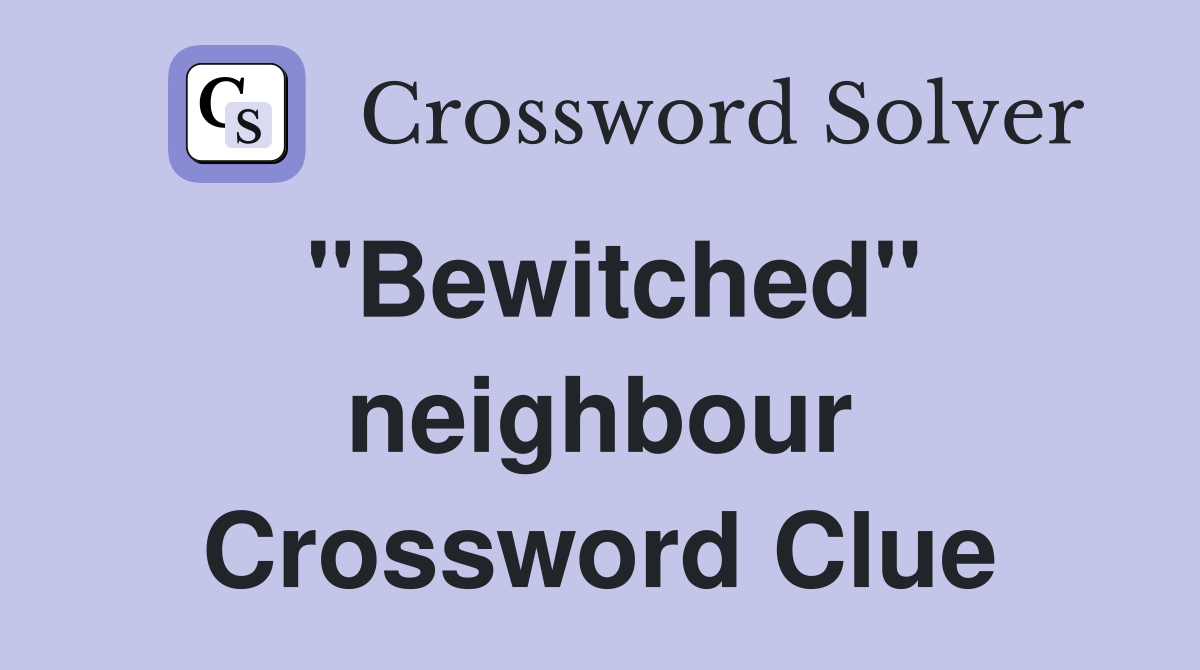 "Bewitched" neighbour Crossword Clue