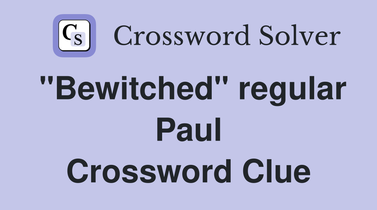 "Bewitched" regular Paul Crossword Clue