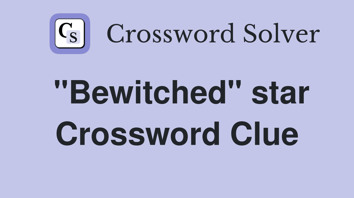 "Bewitched" star Crossword Clue