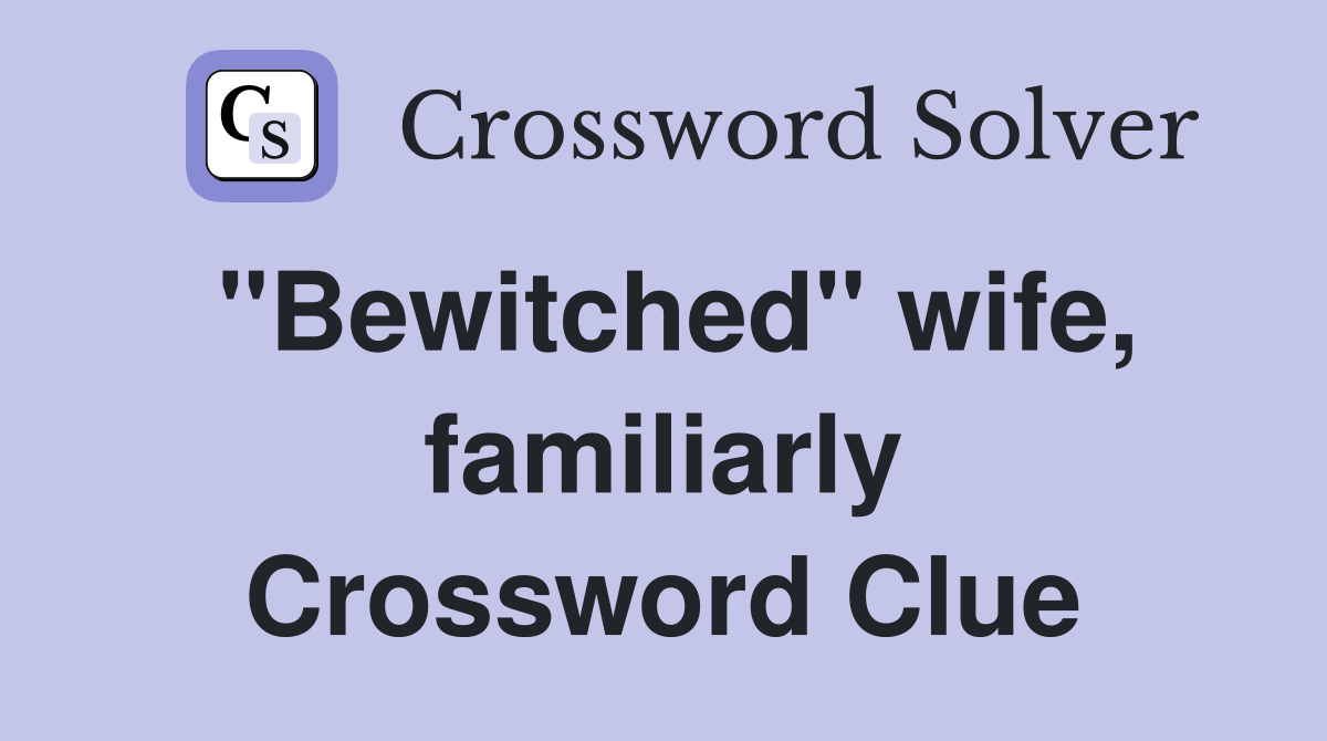 "Bewitched" wife, familiarly Crossword Clue