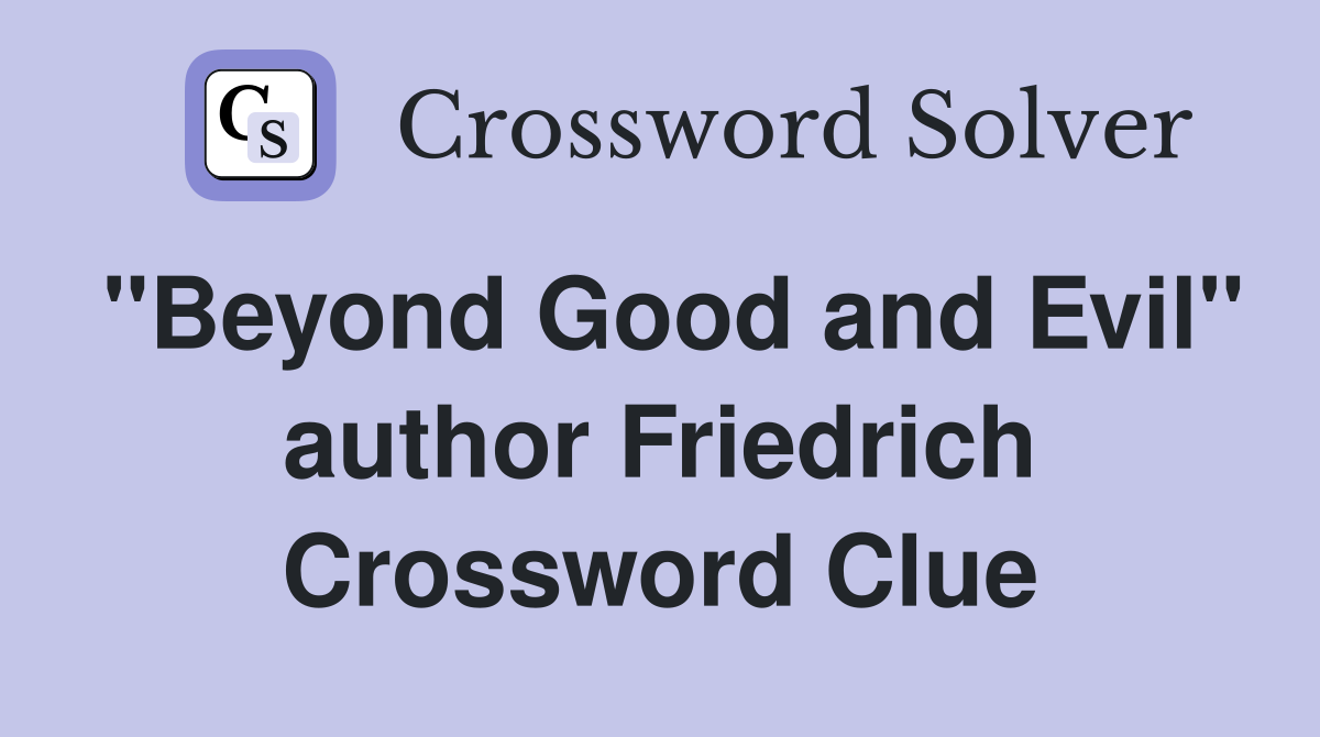 "Beyond Good and Evil" author Friedrich Crossword Clue