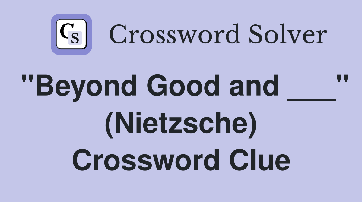 "Beyond Good and ___" (Nietzsche) Crossword Clue