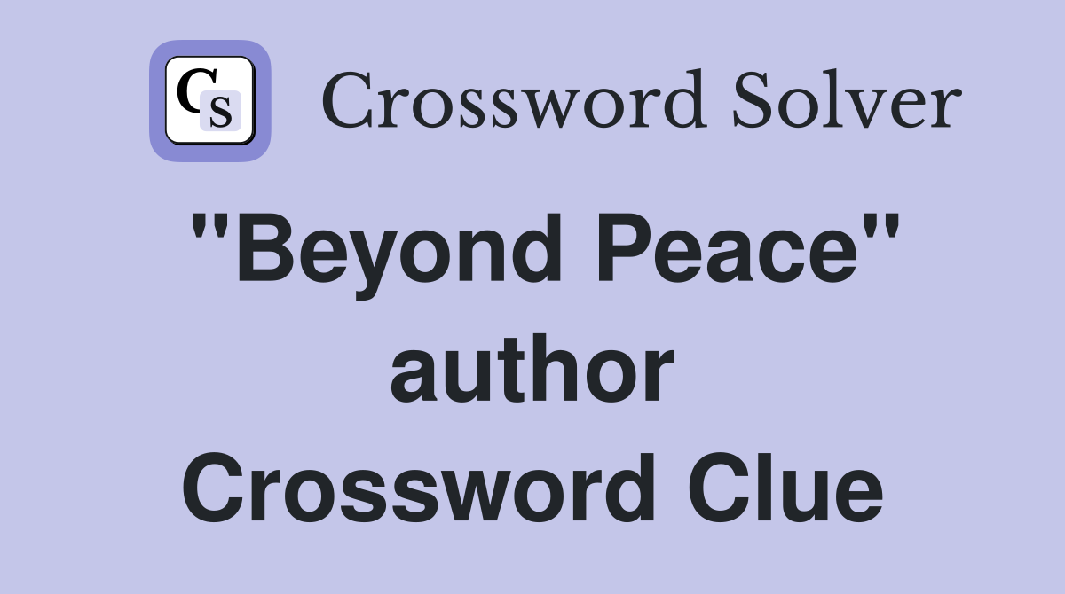 "Beyond Peace" author Crossword Clue