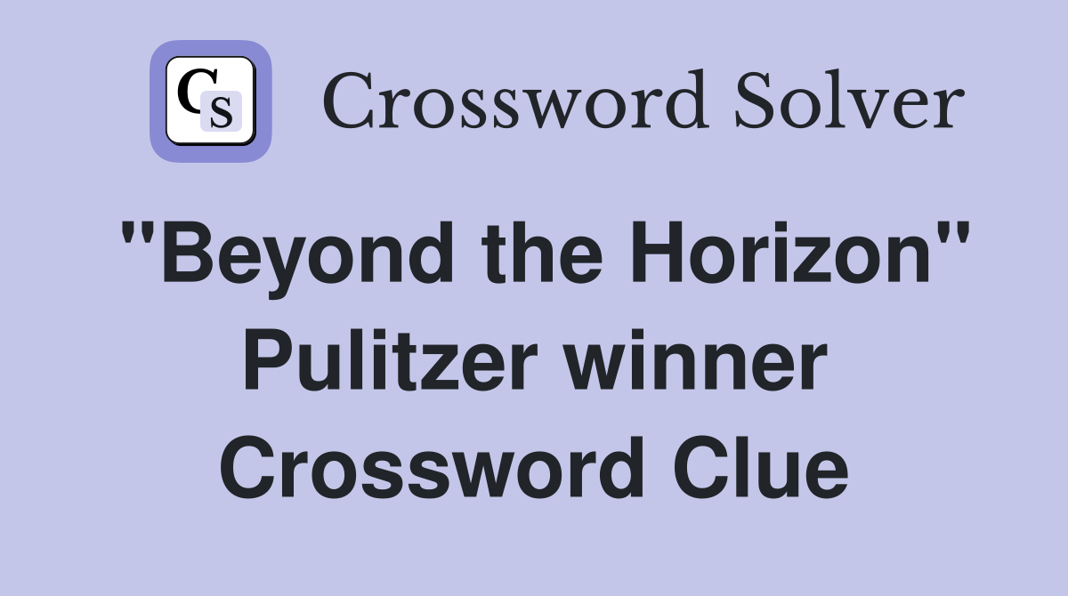"Beyond the Horizon" Pulitzer winner Crossword Clue